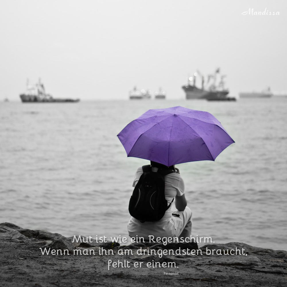 Mut ist wie ein Regenschirm.